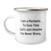 Funny Mechanic Gifts for Men - 'I Am A Mechanic. To Save Time Let's Just Assume I'm Never Wrong.' Camping Mug, 12 oz Stainless Steel with Enamel Finish, Gifts from Friends, Graduation Unique Gifts - Image 1